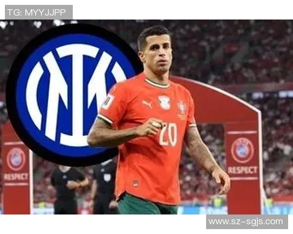 坎塞洛向国际米兰透露巴萨签约承诺引发转会市场关注